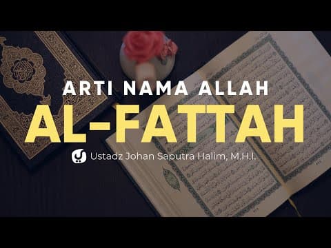 Arti Nama Allah Al Fattah - Ustadz Johan Saputra Halim, M.H.I. - Fiqih Al Asma Al Husna