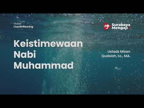 Keistimewaan Nabi Muhammad Diatas Seluruh Nabi - Ustadz Mizan Qudsiah, Lc., MA.