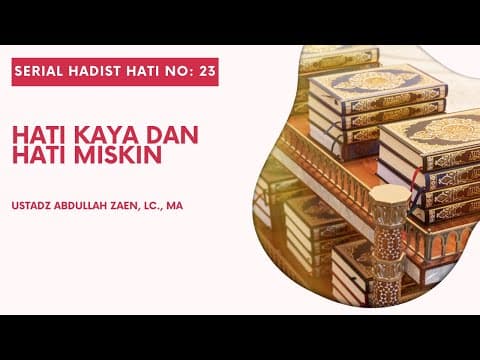 Hadist Hati #23: Hati Kaya Dan Hati Miskin - Ustadz Abdullah Zaen, Lc., M.A