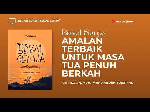 Bekal Senja: Amal Terbaik untuk Masa Tua Penuh Berkah - Dr. M Abduh Tuasikal
