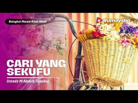 Bulughul Maram Nikah #20 : Cari Yang Sekufu - Ustadz M Abduh Tuasikal