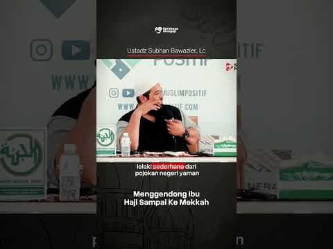 Menggendong Ibu Haji Sampai Makkah - Ustadz Subhan Bawazier حفظه الله