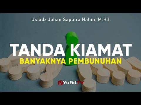 Tanda Kiamat Banyaknya Pembunuhan - Ustadz Johan Saputra Halim, M.H.I.
