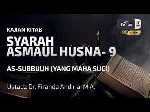 Syarah Al-Asma Al-Husna #9: As-Subbuuh (Maha Suci) - Ustadz Dr. Firanda Andirja, MA