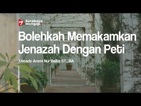 Bolehkah Memakamkan Jenazah Dengan Peti - Ustadz Ammi Nur Baits
