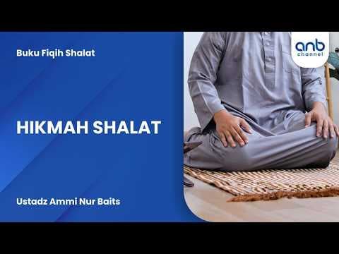 Hikmah Shalat | Ustadz Ammi Nur Baits
