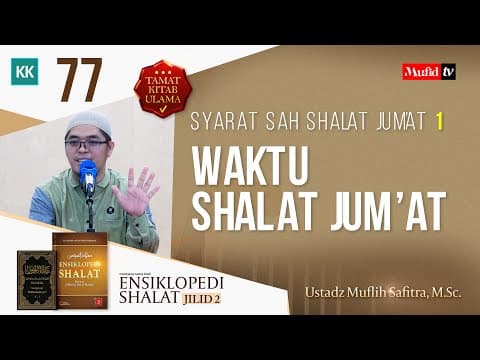 SERI #77 ENSIKLOPEDI SHALAT JILID 2: SYARAT SAH SHALAT JUM'AT (1) | Ustadz Muflih Safitra, M.Sc.