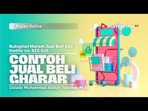 JUAL BELI 22. CONTOH JUAL BELI GHARAR - Ustadz Muhammad Abduh Tuasikal, M.Sc.