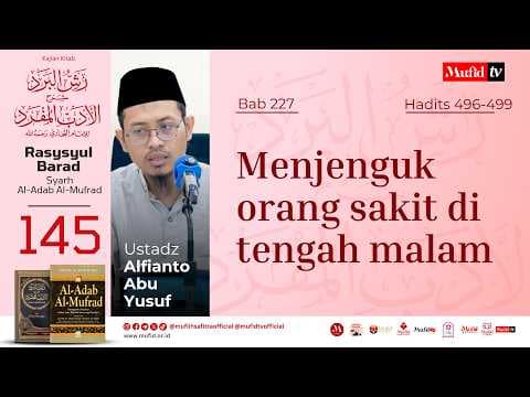 SERI #145 Al-Adab Al-Mufrad | Bab 227 Hadits 496-499: Menjenguk orang sakit di tengah malam