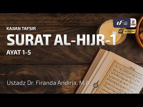 Tafsir Surat Al-Hijir #1 Ayat 1-5 - Ustadz Dr. Firanda Andirja, MA