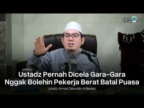 Pernah Dicela Karen Gak Bolehin Batal Puasa - Ustadz Ahmad Zainuddin Al Banjary, Lc. حفظه الله