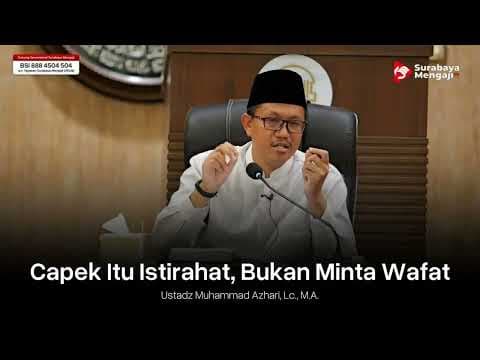 Capek Itu Istirahat, Bukan Minta Wafat - Ustadz Muhammad Azhari, M.A. حفظه الله