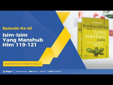 Episode 40: Isim-Isim Yang Manshub Hlm 119-121 - Ustadz Muhammad Hafidz Anshari, Lc