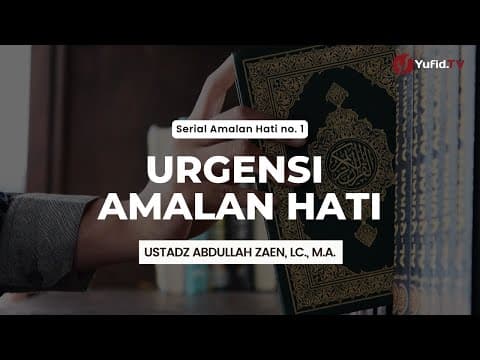 Urgensi Amalan Hati - Ustadz Abdullah Zaen, Lc., M.A.