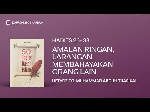 Sesi #06 - Hadits Ke 26-33: Amalan Ringan & Larangan Membahayakan Orang Lain - Rumaysho TV