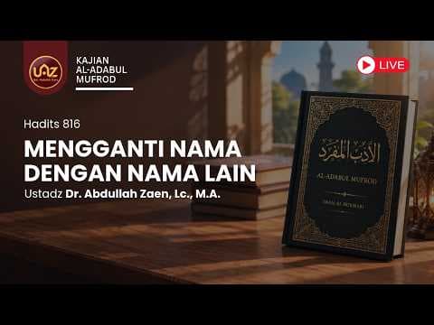 Mengganti Nama Dengan Nama Lain (Hadits 816) - Ustadz Dr. Abdullah Zaen, Lc., M.A.