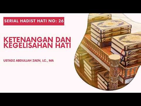 Hadist Hati #27: Ketenangan dan Kegelisahan Hati - Ustadz Abdullah Zaen, Lc., M.A.
