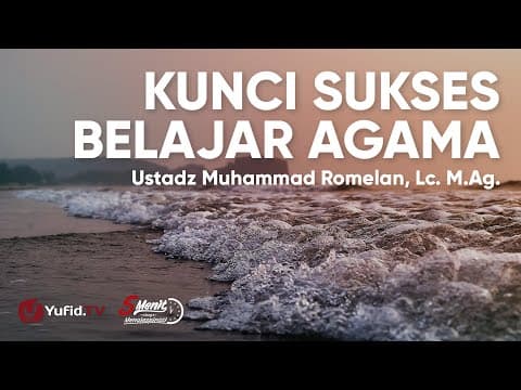 Kunci Sukses Menuntut Ilmu Agama - Ustadz Muhammad Romelan Lc