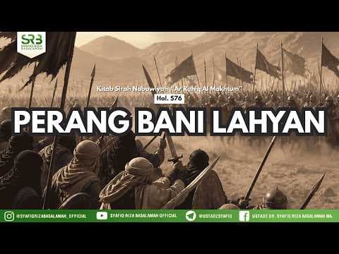 Sirah Nabawiyah: Perang Bani Lahyan - Ustadz Dr Syafiq Riza Basalamah, MA