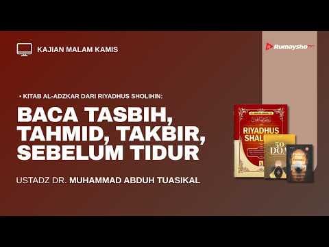 Baca Tasbih, Tahmid, Takbir Sebelum Tidur -  Ustadz Dr. Muhammad Abduh Tuasikal,