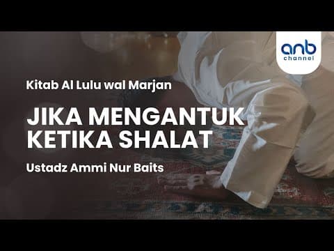 Jika Mengantuk Ketika Shalat | Ustadz Ammi Nur Baits
