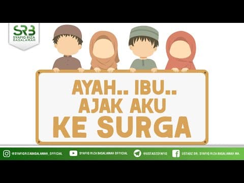 Ayah.. Ibu.. Ajak Aku Ke Surga - Ustadz Dr Syafiq Riza Basalamah, M.A