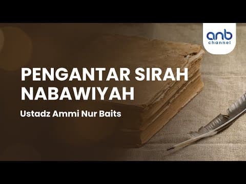 Pengantar Sirah Nabawiyah | Ustadz Ammi Nur Baits, ST., BA.