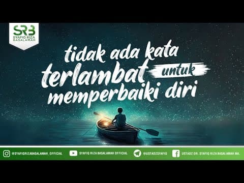 Tiada Kata Terlambat Untuk Memperbaiki Diri - Ustadz Dr Syafiq Riza Basalamah MA