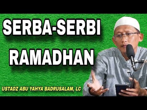 Serba-Serbi Ramadhan | Ustadz Abu Yahya Badrusalam, Lc