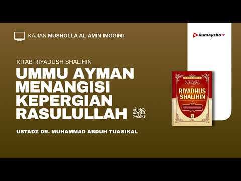 Ummu Ayman Menangisi Kepergian Rasulullah ﷺ - Ustadz Dr. Muhammad Abduh Tuasikal, M.Sc.