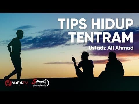 Tips Hidup Tentram - Ustadz Ali Ahmad