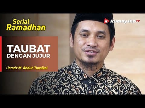 Serial Ramadhan (17) : Taubat dengan Jujur - Ustadz M Abduh Tuasikal