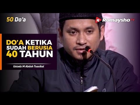 50 Do'a : Do'a Ketika Sudah Berusia 40 Tahun - Ustadz M Abduh Tuasikal