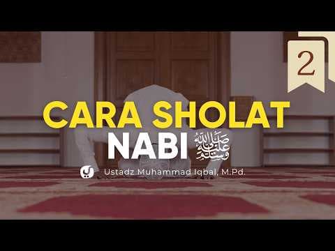 Tata Cara Sholat Nabi ﷺ (Bagian 2) | Ustadz Muhammad Iqbal, M.Pd. | Yufid TV