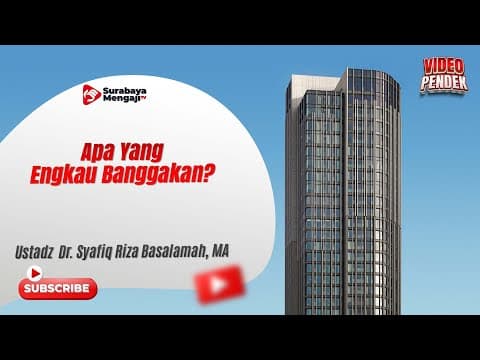 Apa Yang Engkau Banggakan? - Ustadz Dr. Syafiq Riza Basalamah, MA