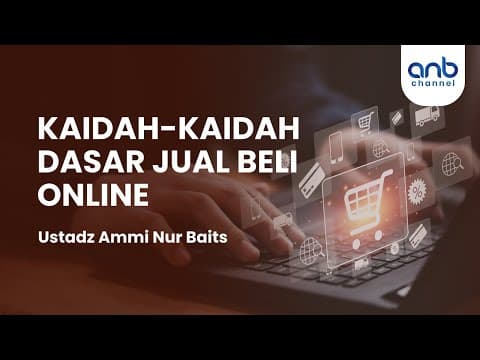Kaidah-Kaidah Dasar Jual Beli Online | Ustadz Ammi Nur Baits