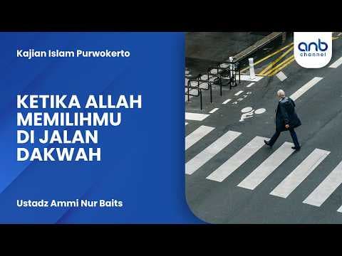 Ketika allah Memilihmu di Jalan Dakwah | Ustadz Ammi Nur Baits