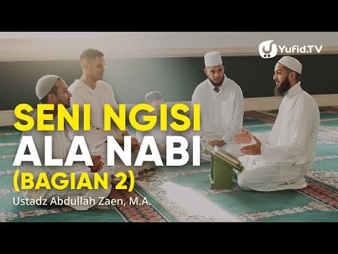 Kajian Islam: Seni Ngisi Ala Nabi (Bagian 2) - Ustadz Abdullah Zaen, Lc., M.A.