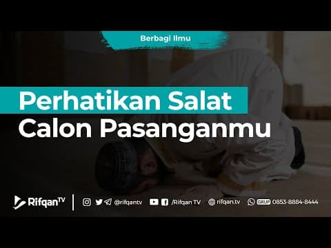 Perhatikan Salat Calon Pasanganmu - Ustaz Dr. Muhammad Haikal Ali Basyarahil, M.A.
