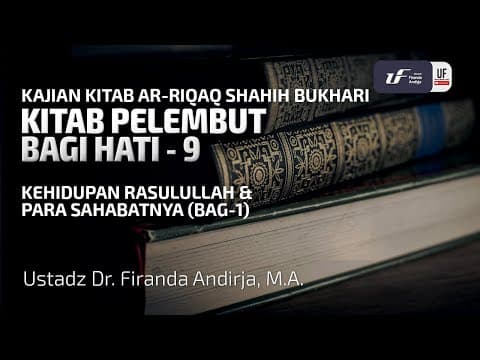 Syarah Kitab Ar-Riqaq #9: Kehidupan Rasulullah & Para Sahabatnya Ke-1 - Ust Dr. Firanda Andirja, M.A