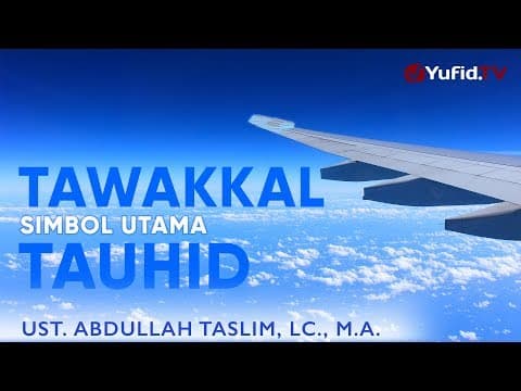 Ceramah Agama: Tawakal Simbol Utama Tauhid - Ustadz Abdullah Taslim, Lc., M.A.