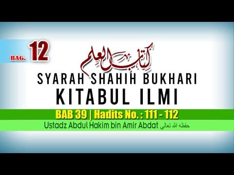 03 | KITABUL ILMI BAGIAN 12 | USTADZ ABDUL HAKIM BIN AMIR ABDAT حفظه الله تعالى