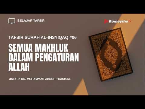 Tafsir Surah Al-Insyiqaq #06 : Semua Makhluk dalam Pengaturan Allah