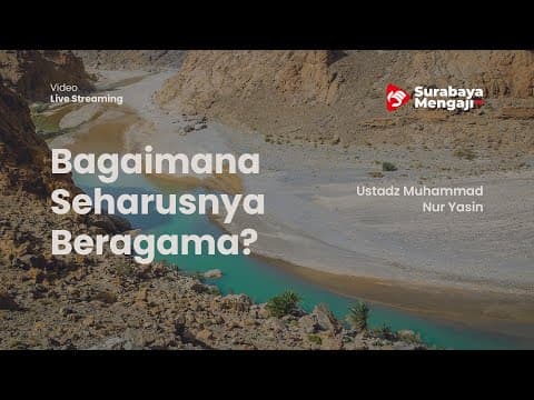 Bagaimana Seharusnya Beragama? - Ustadz Muhammad Nur Yasin