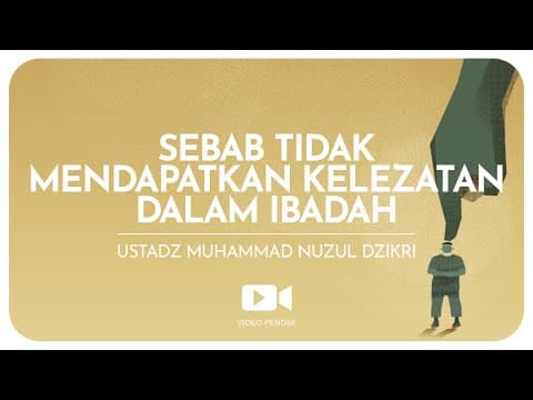 SEBAB TIDAK MENDAPATKAN KELEZATAN DALAM IBADAH | Ustadz Muhammad Nuzul Dzikri hafizhahullah