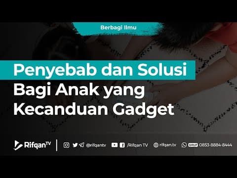 Penyebab dan Solusi Bagi Anak yang Kecanduan Gadget - Ustadz Dr. Muhammad Haikal Ali Basyarahil, M.A