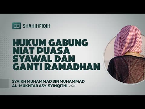 Hukum Gabung Niat Puasa Syawal dan Ganti Ramadhan - Syaikh Muhammad bin Al-Mukhtar Asy-Syinqithi