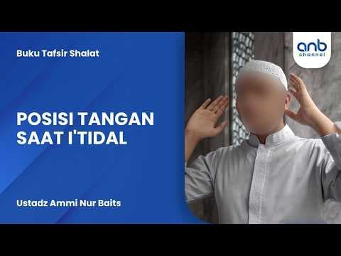 Posisi Tangan Saat I'tidal | Ustadz Ammi Nur Baits