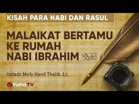 Kisah Para Nabi dan Rasul: Malaikat Bertamu ke Rumah Nabi Ibrahim - Ustadz Mufy Hanif Thalib
