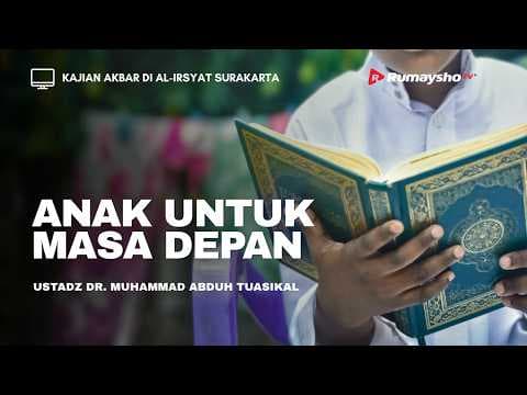 Anak Untuk Masa Depan -  Ustadz Dr. Muhammad Abduh Tuasikal, M.Sc.